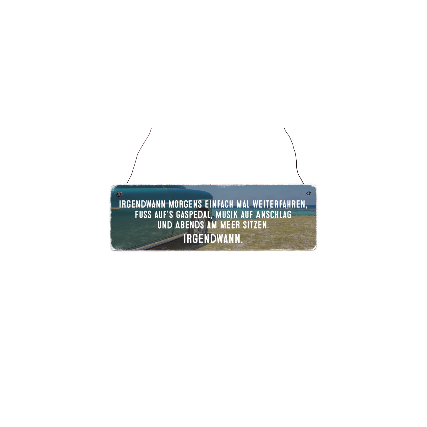 Holzschild Shabby IRGENDWANN MORGENS MAL WEITERFAHREN Urlaub Meer Sonne