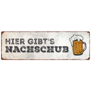 METALLSCHILD Blechschild HIER GIBTS NACHSCHUB Bier WM...