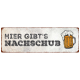 METALLSCHILD Blechschild HIER GIBTS NACHSCHUB Bier WM Theke Bar Kneipe Hinweis