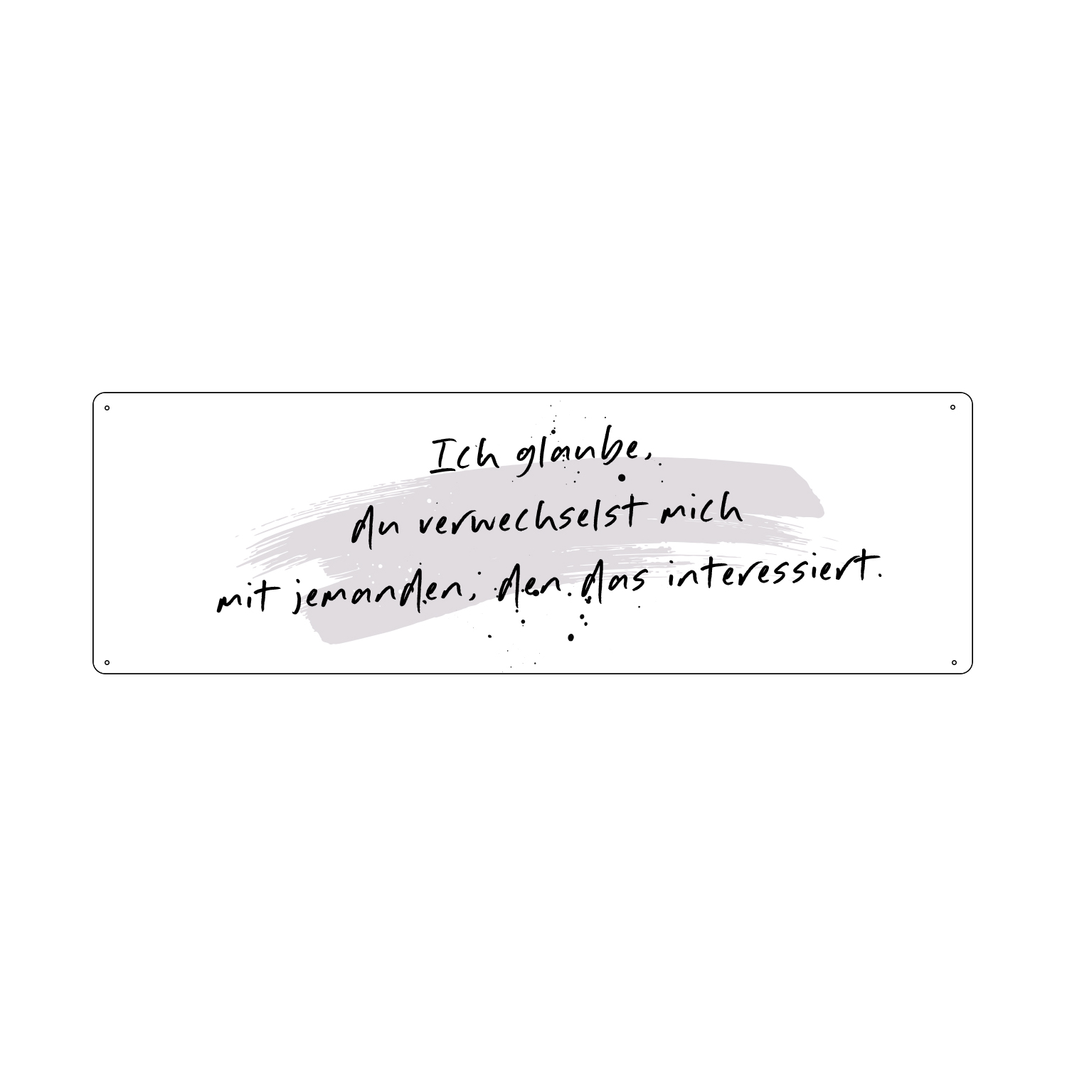 METALLSCHILD Blechschild ICH GLAUBE, DU VERWECHSELST MICH Witzig Spruchschild