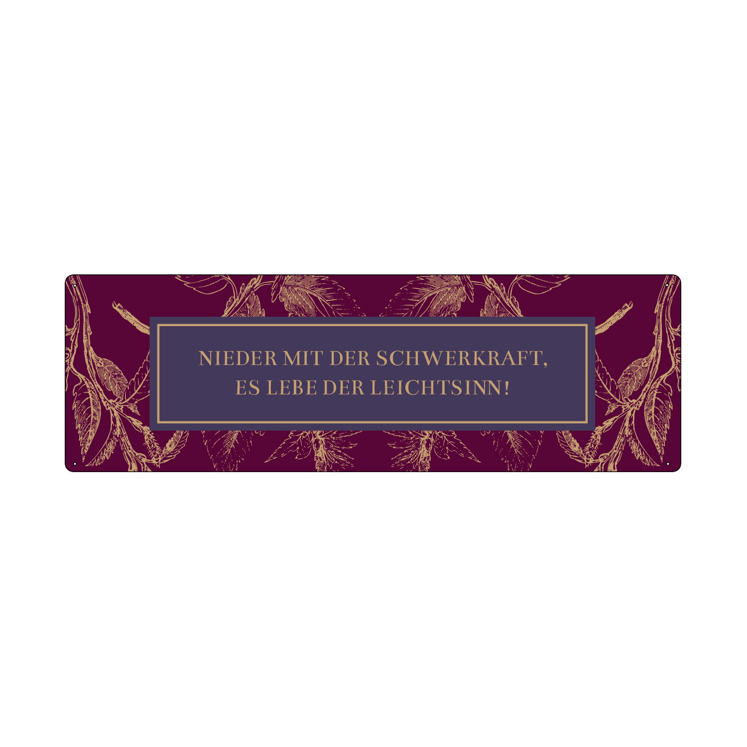 METALLSCHILD Blechschild NIEDER MIT DER SCHWERKRAFT ES LEBE DER LEICHTSINN Zitat GOLDEN BERRY