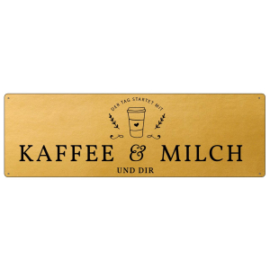 GOLD Metallschild DER TAG STARTET MIT KAFFEE & MILCH...
