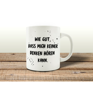 TASSE Kaffeebecher WIE GUT DASS MICH KEINER DENKEN...