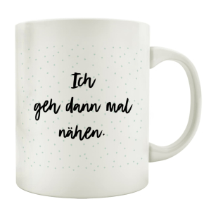 TASSE Kaffeebecher ICH GEH DANN MAL NÄHEN...