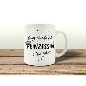 TASSE Kaffeetasse mit Spruch SAG EINFACH PRINZESSIN ZU...