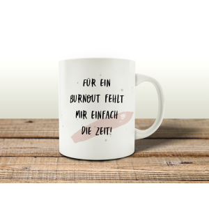 TASSE Kaffeetasse mit Spruch FÜR EIN BURNOUT FEHLT MIR EINFACH DIE ZEIT Büro Arbeit Stress