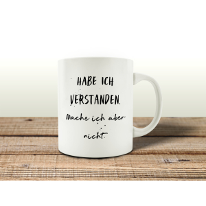 TASSE Kaffeetasse mit Spruch HABE ICH VERSTANDEN MACHE...