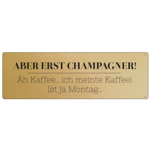 Interluxe GOLD Metallschild - Aber erst Champagner -...