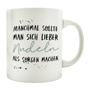 TASSE Kaffeetasse mit Spruch MANCHMAL SOLLTE MAN SICH LIEBER NUDELN STATT SORGEN MACHEN Büro
