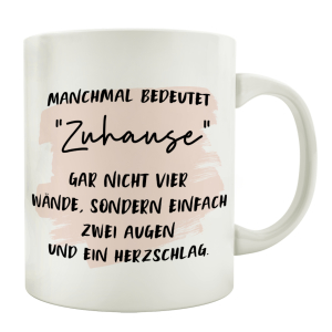 TASSE Kaffeetasse mit Spruch MANCHMAL BEDEUTET ZUHAUSE...