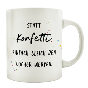 TASSE Kaffeetasse mit Spruch STATT KONFETTI EINFACH GLEICH DEN LOCHER WERFEN Büro