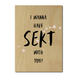 LUXECARDS POSTKARTE aus Holz I WANNA HAVE SEKT WITH YOU...