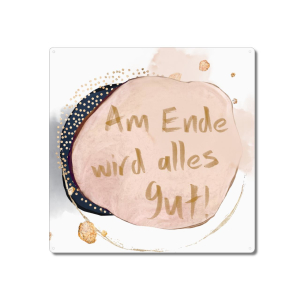 Interluxe Metallschild 20x20cm - Am Ende wird alles gut - Schild als Geschenk für Familie, Freunde zum Thema Achtsamkeit und Freude