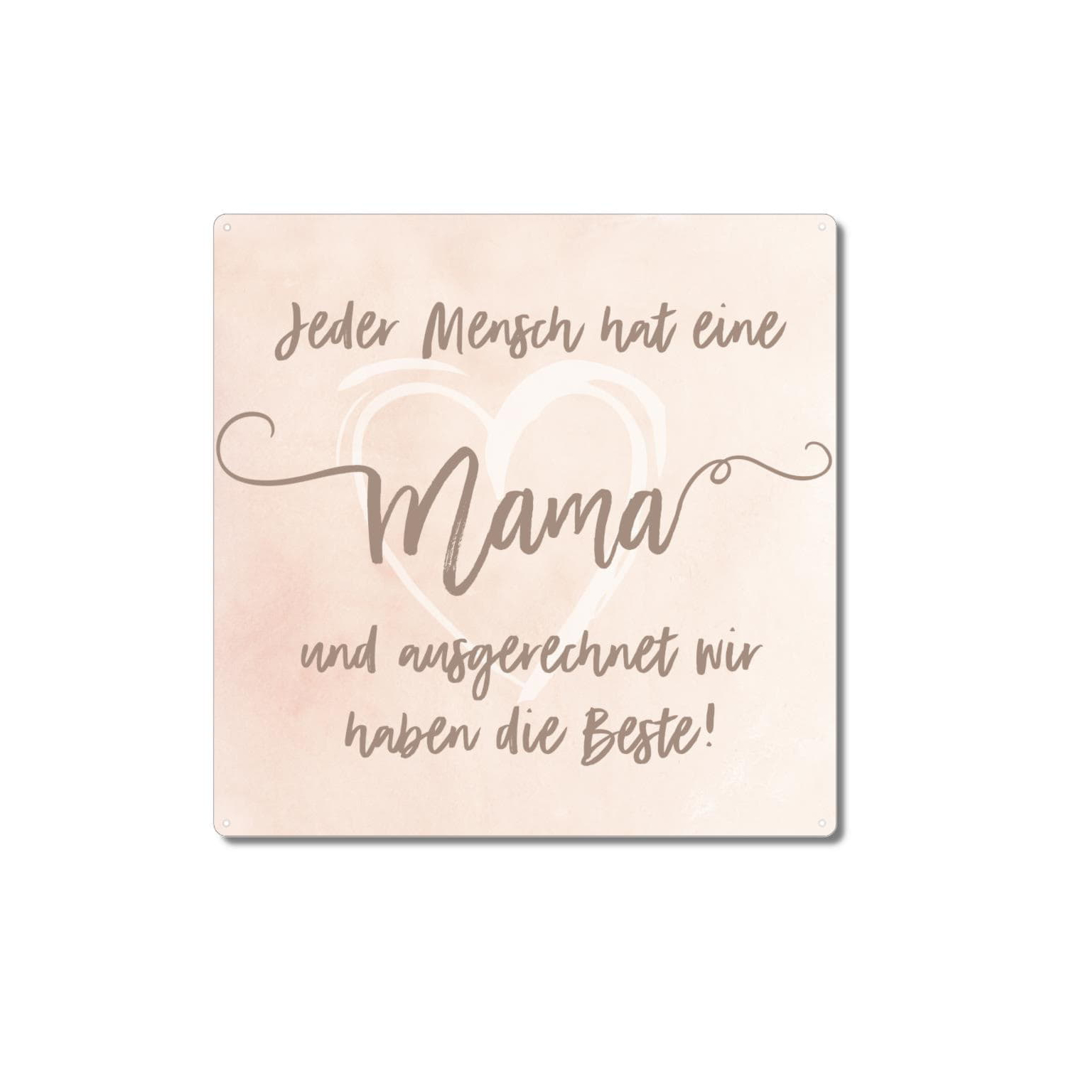 Interluxe Metallschild 20x20cm - Jeder Mensch hat eine Mama. WIR - Schild zum Muttertag Geburtstag