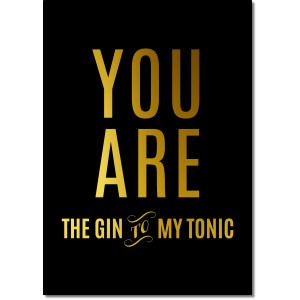 Interluxe Kunstdruck - You are the Gin to my Tonic -...