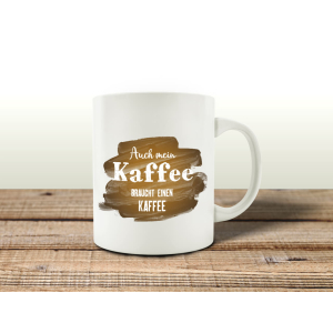 TASSE Kaffeebecher - Auch mein Kaffee braucht einen Kaffee - Lieblingstasse Geschenk humorvoll