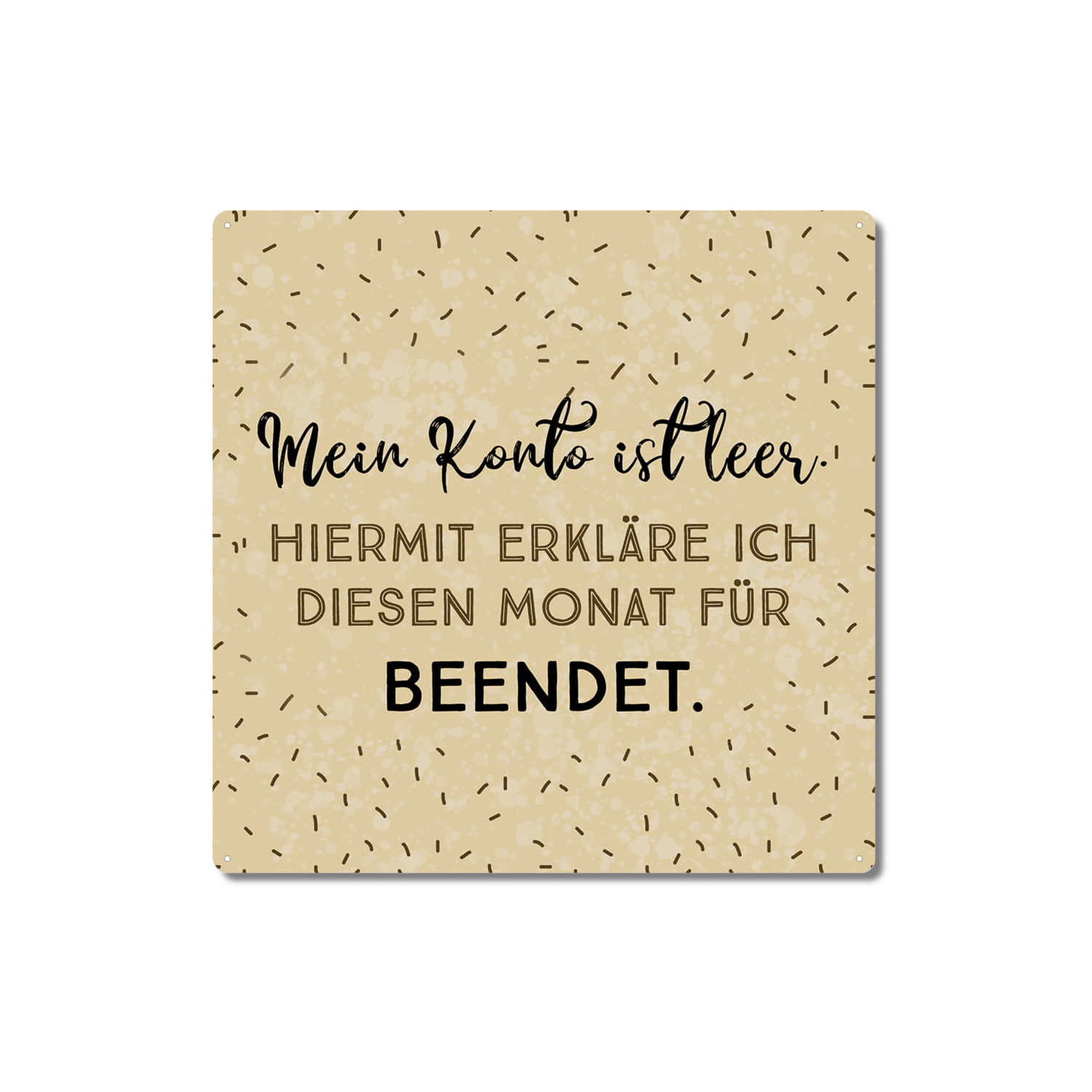 Interluxe Metallschild 20x20cm - Mein Konto ist leer. Hiermit erkläre ich diesen Monat für beendet. - witzige Geschenkidee, Arbeit