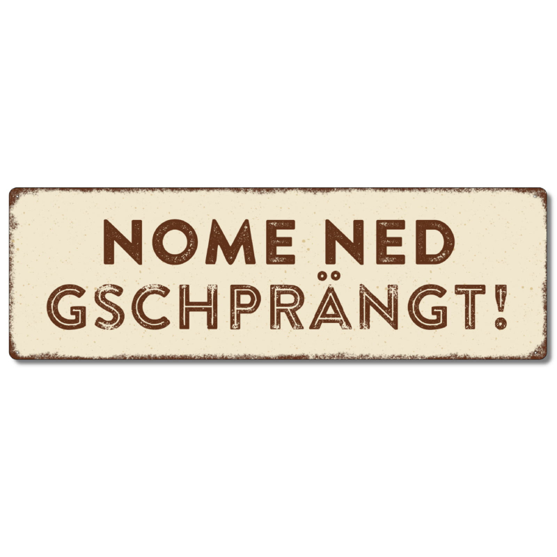 Interluxe Metallschild - Nome ned gschprängt - lustiges Schild auf Schweizerdeutsch Schwiizerdütsch