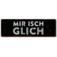 Interluxe Metallschild - Mir isch glich - lustiges Schild auf Schweizerdeutsch Schwiizerdütsch