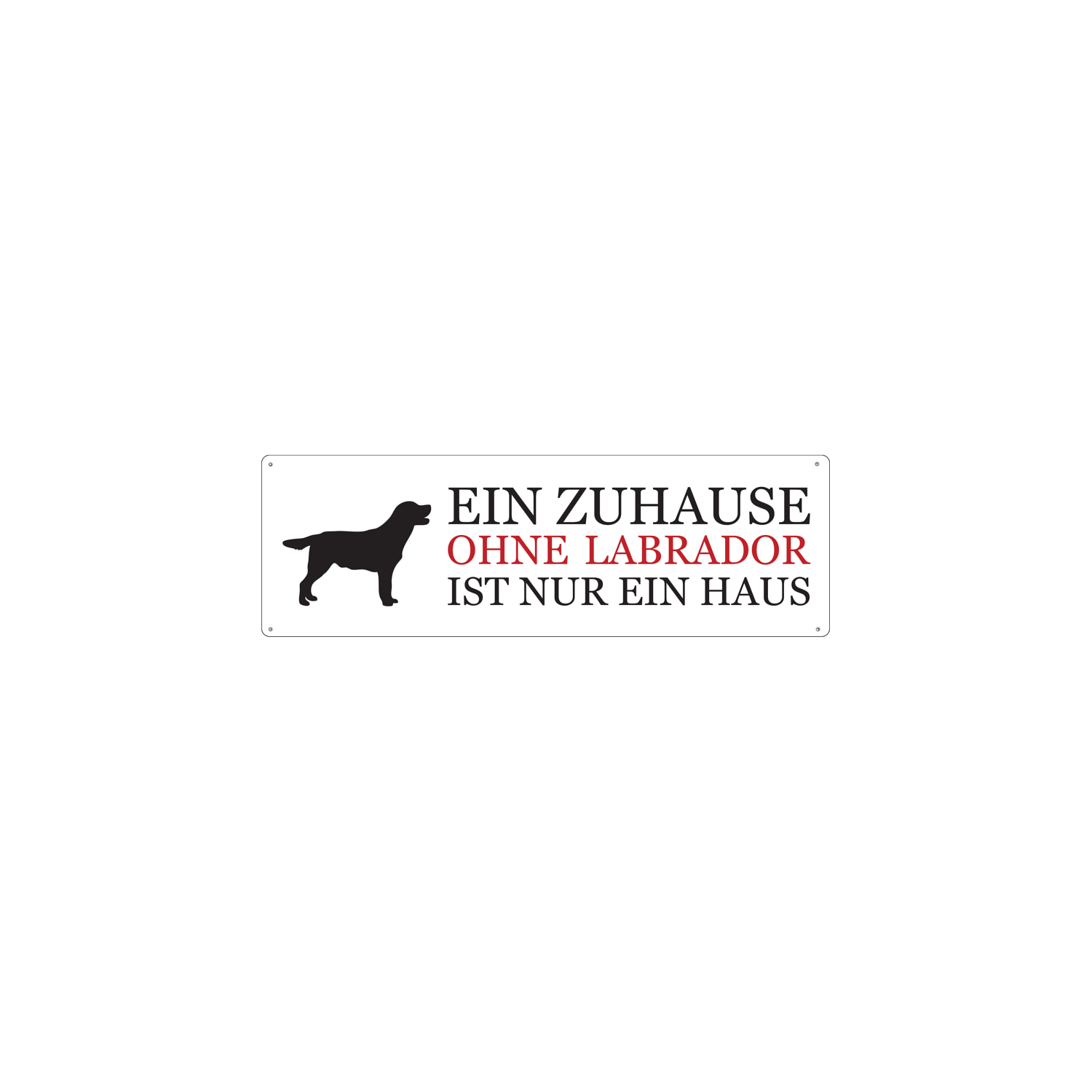 Blechschild METALLSCHILD Türschild EIN ZUHAUSE OHNE LABRADOR Geschenkidee Hund