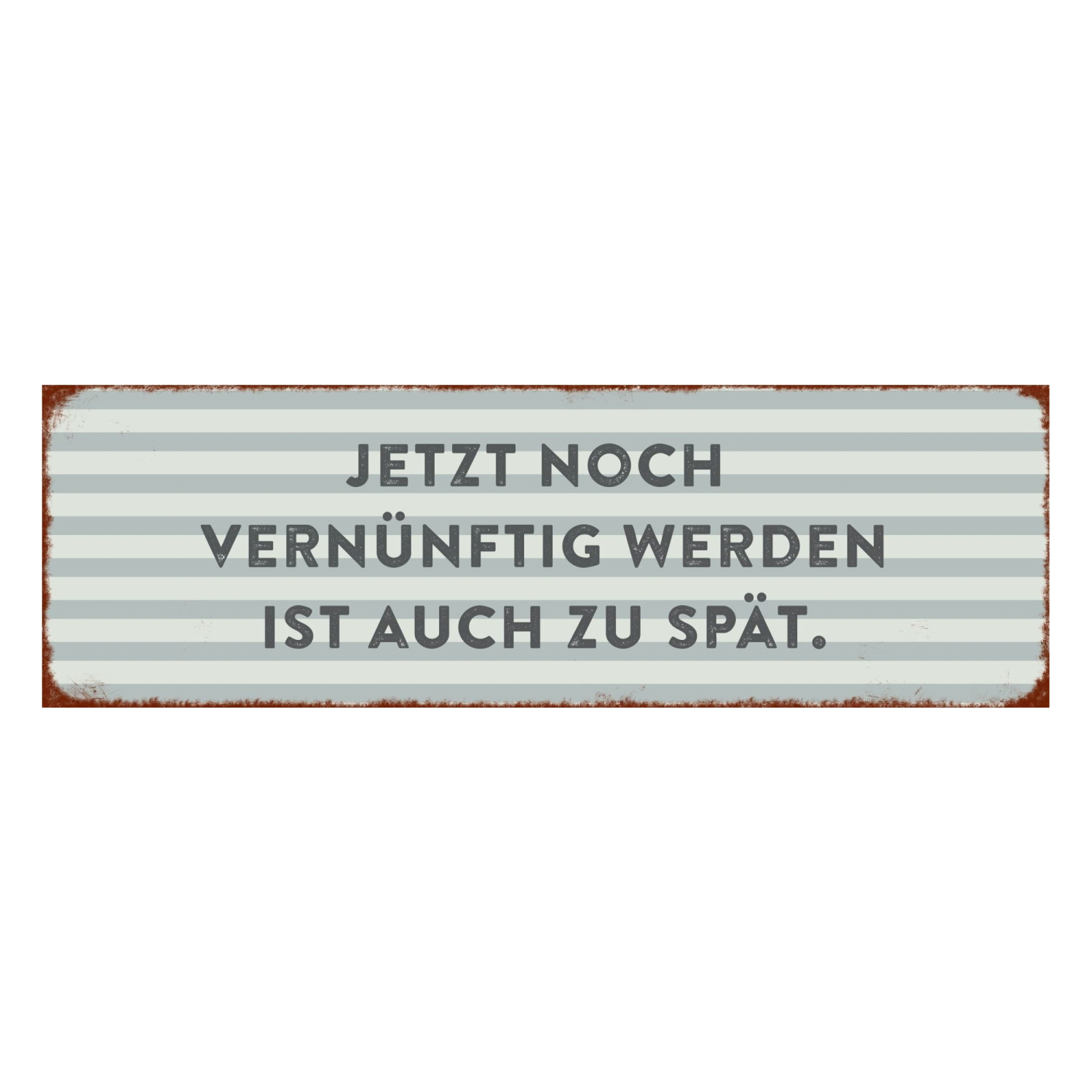 Interluxe Magnet Magnetschild - Jetzt noch vernünftig werden