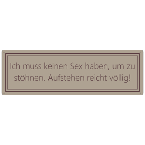 Interluxe Schild Blechschild - Ich muss keinen Sex haben,...