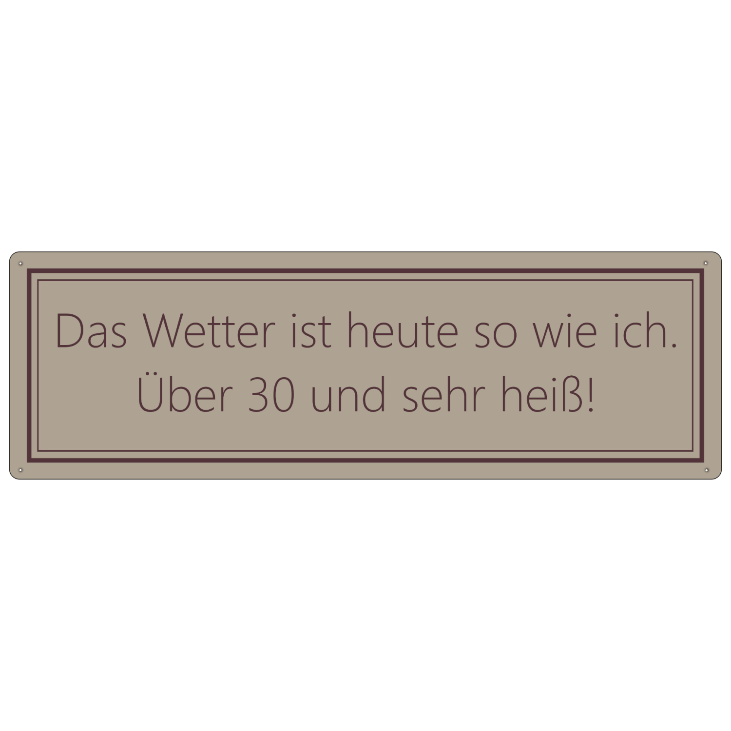 Interluxe Schild Blechschild - Das Wetter ist heute so wie ich - Schilder mit lustigen Sprüchen Sommer Sonne Hitzwelle