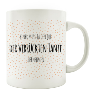 TASSE Kaffeebecher EINER MUSS JA DEN JOB DER VERRÜCKTEN TANTE ÜBERNEHMEN Kaffeetasse mit Spruch