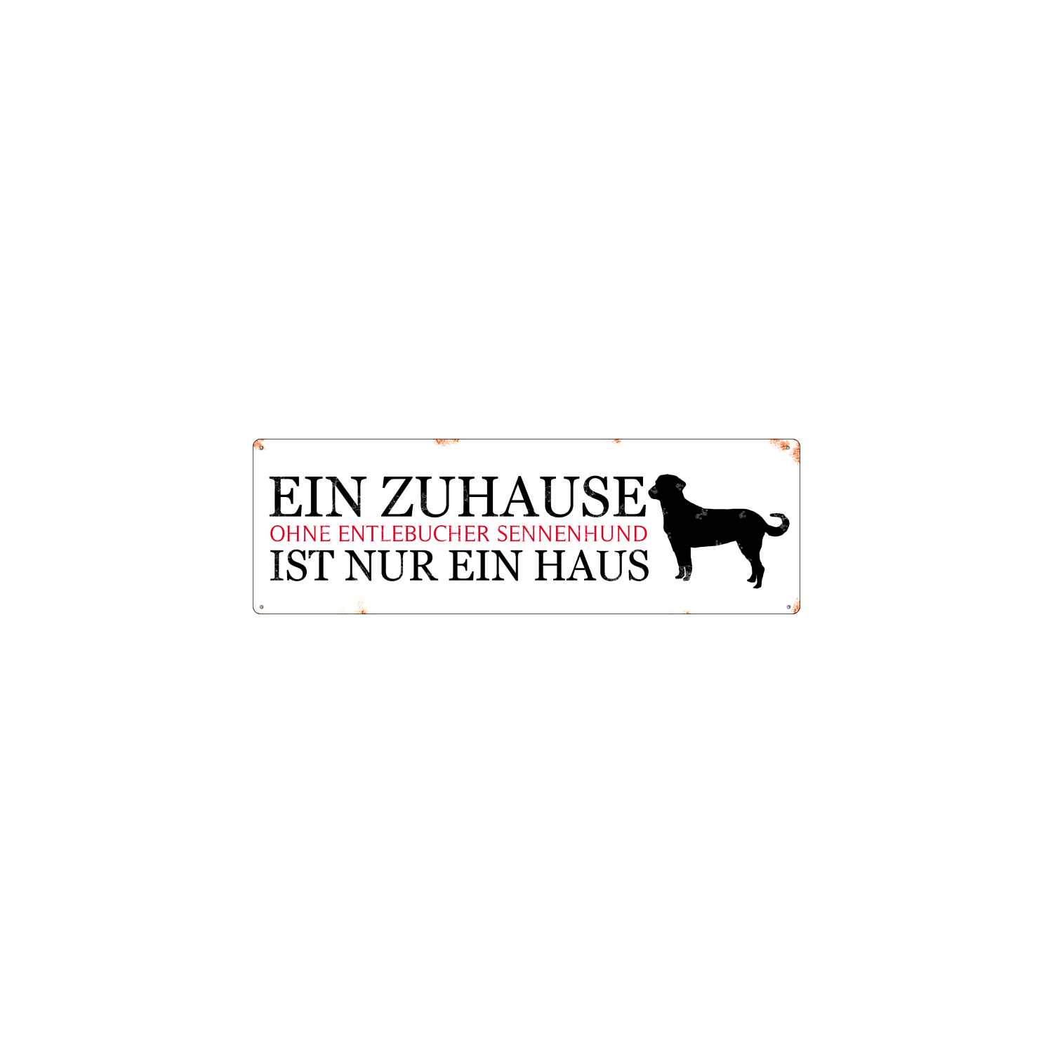 METALLSCHILD Blechschild Türschild EIN ZUHAUSE OHNE ENTLEBUCHER SENNENHUND