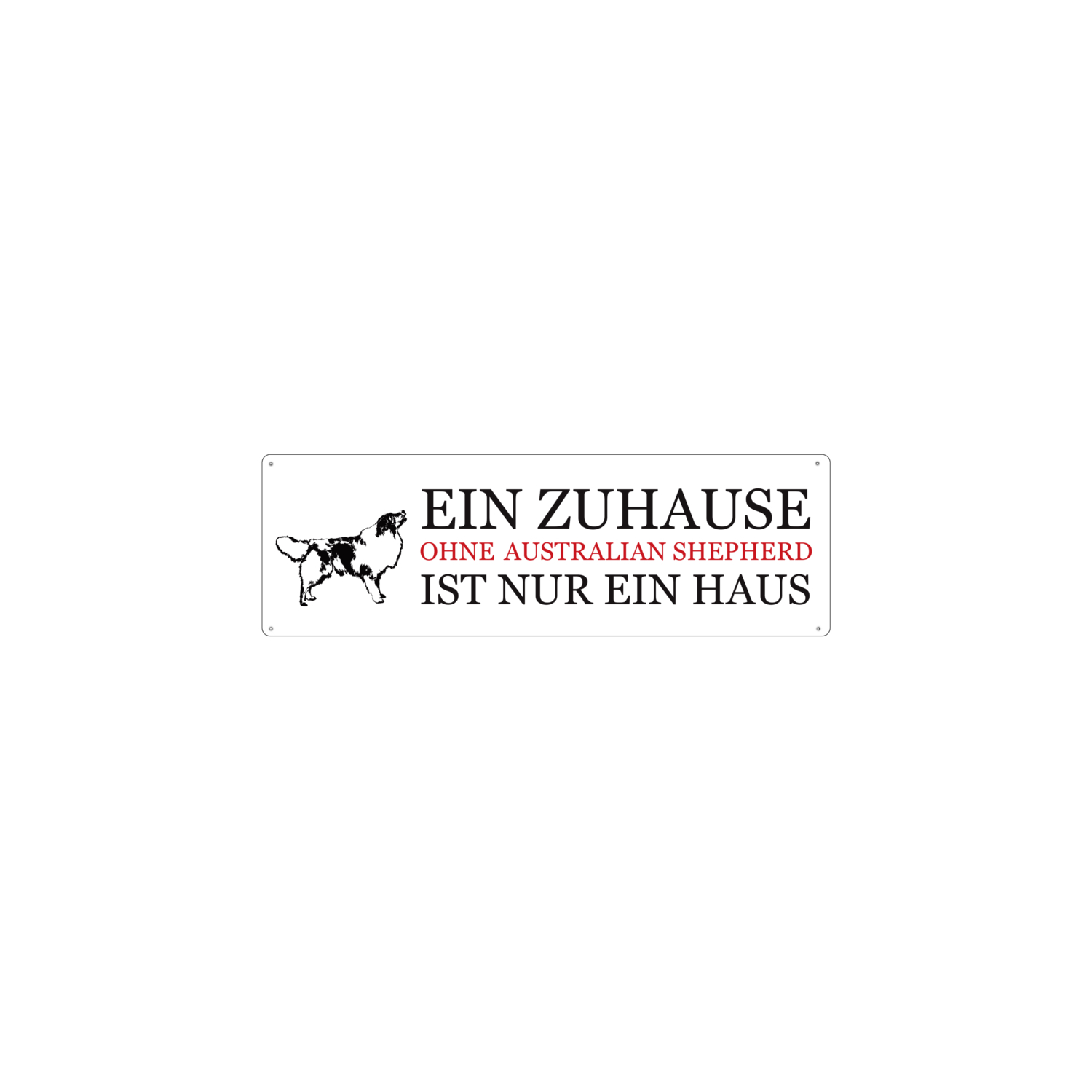 METALLSCHILD Shabby Blechschild EIN ZUHAUSE OHNE AUSTRALIAN SHEPHERD Geschenk