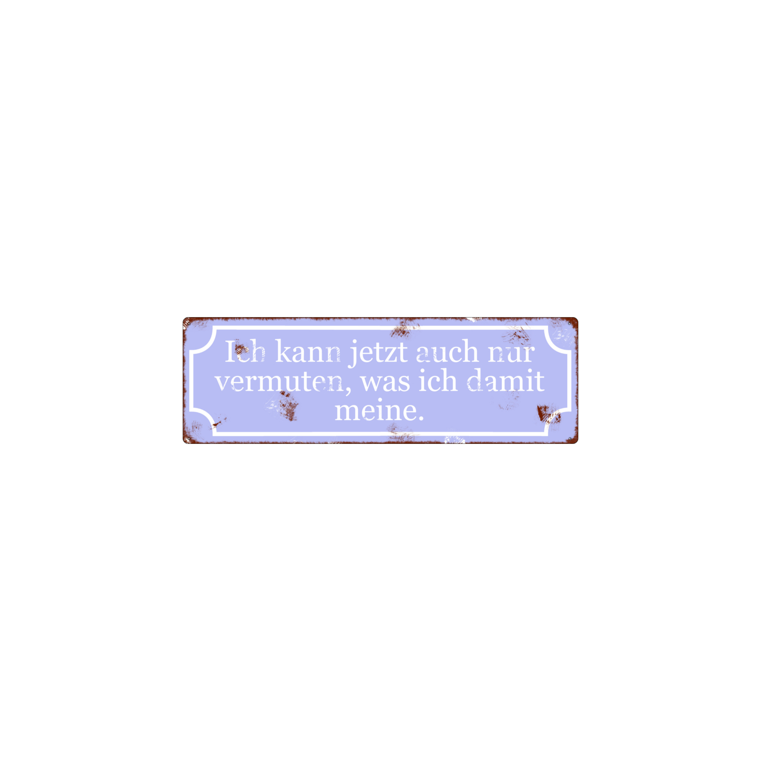 METALLSCHILD Shabby Blechschild Dekoschild ICH KANN JETZT AUCH NUR VERMUTEN