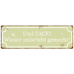 METALLSCHILD Spruch Schild Blechschild UND ZACK! WIEDER UNBELIEBT GEMACHT