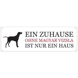 Blechschild METALLSCHILD Türschild EIN ZUHAUSE OHNE MAGYAR VIZSLA Jagdhund Hund