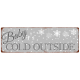 INTERLUXE METALLSCHILD Shabby Blechschild BABY IT´S COLD OUTSIDE Weihnachten