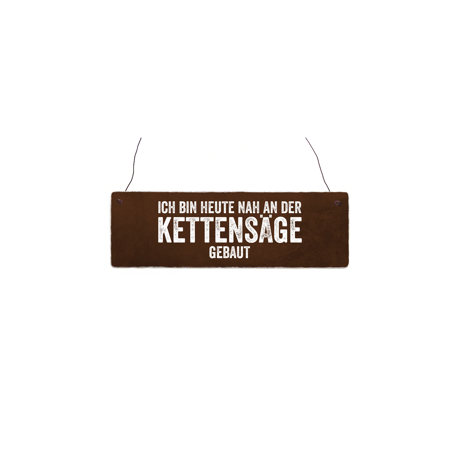 INTERLUXE Holzschild ICH BIN HEUTE NAH AN DER KETTENSÄGE GEBAUT Geschenk Lustig