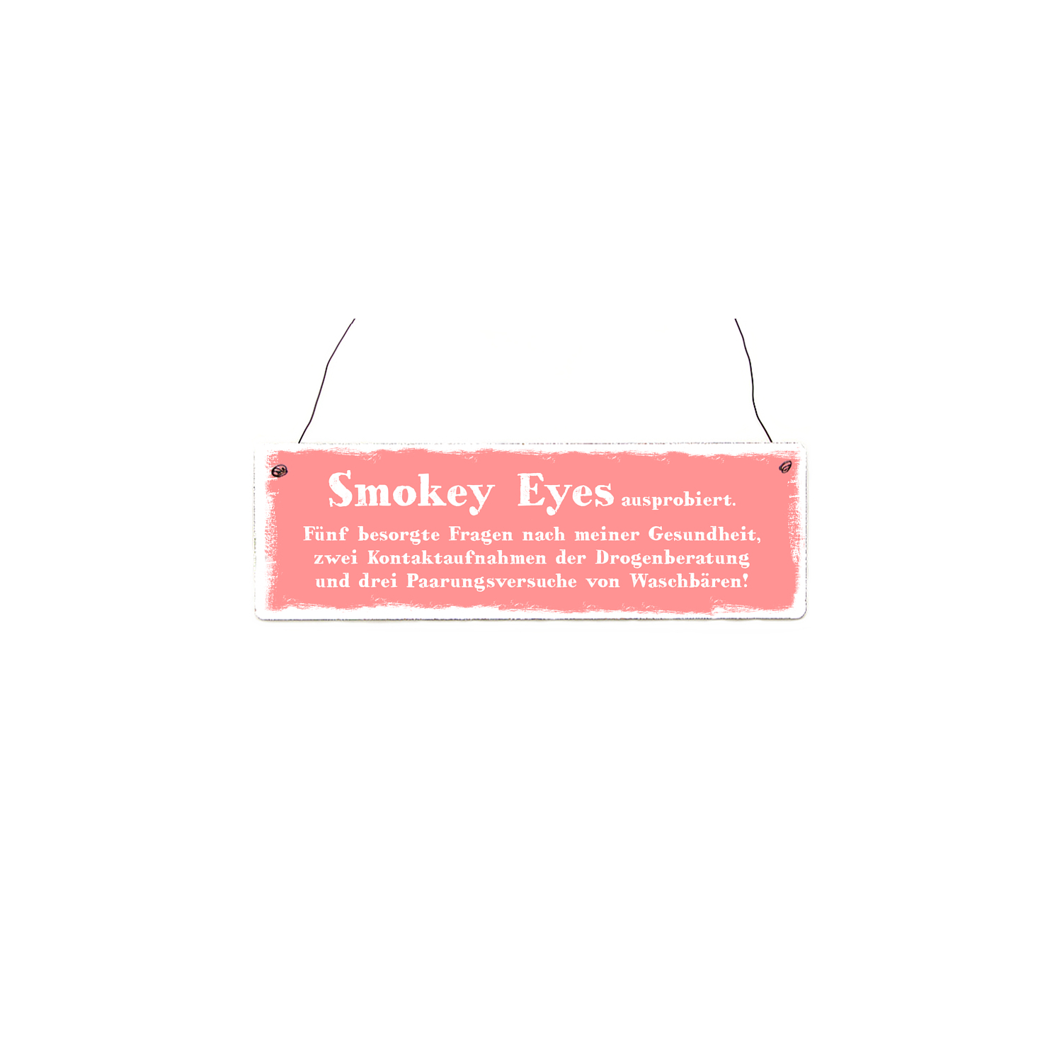 INTERLUXE Holzschild SMOKEY EYES Geschenk Lustig Spruch Shabby Schminken