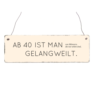 INTERLUXE Holzschild AB 40 IST MAN GELANGWEILT Geschenk...