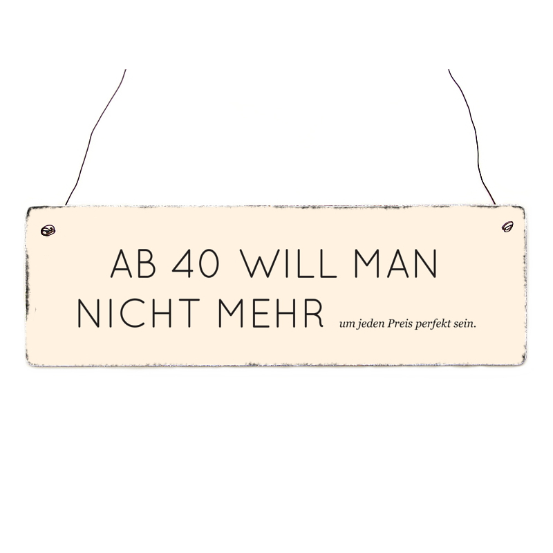 INTERLUXE Holzschild AB 40 WILL MAN NICHT MEHR Geschenk Geburtstag Shabby Alter