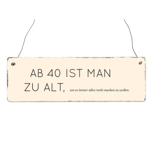 INTERLUXE Holzschild AB 40 IST MAN ZU ALT Geschenk...