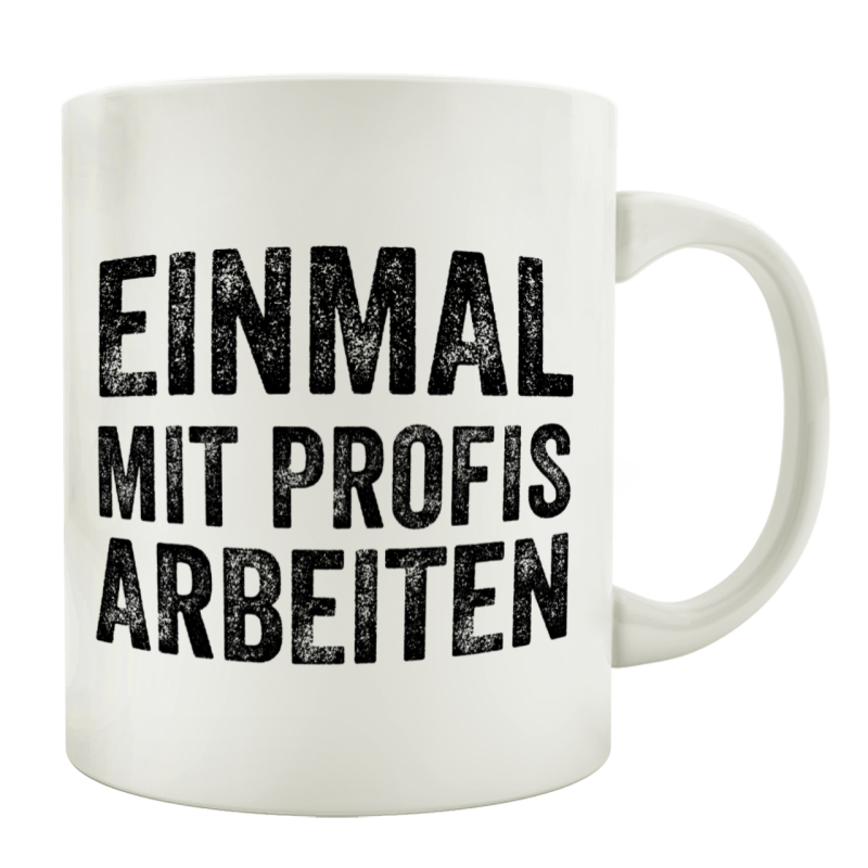 TASSE Kaffeebecher EINMAL MIT PROFIS ARBEITEN Spruch Geschenk Büro Lustig
