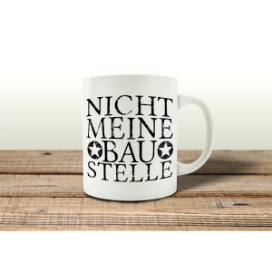 TASSE Kaffeebecher NICHT MEINE BAUSTELLE Spruch Geschenk...