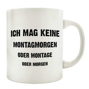 TASSE Kaffeebecher ICH MAG KEINE MONTAGMORGEN Spruch...
