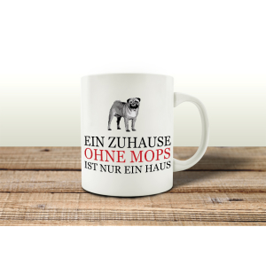 TASSE Kaffeebecher EIN ZUHAUSE OHNE MOPS Geschenk Spruch Motiv Haustier