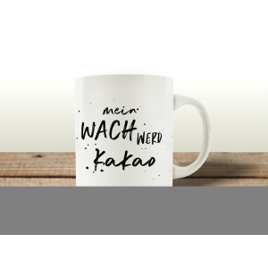 TASSE Kaffeebecher WACH WERD KAKAO Geschenk Spruch Motiv Arbeit Büro Lustig
