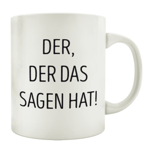 TASSE Kaffeebecher DER, DER DAS SAGEN HAT Geschenk Spruch Motiv Job Chef Boss
