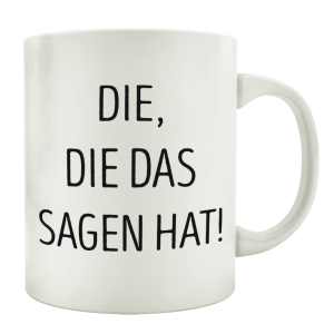 TASSE Kaffeebecher DIE, DIE DAS SAGEN HAT Geschenk Spruch...