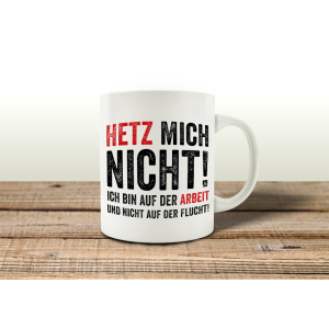 TASSE Kaffeebecher HETZ MICH NICHT Geschenk Spruch Henkelbecher Pott Lustig