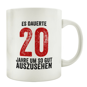 TASSE Kaffeebecher ES DAUERTE 20 JAHRE Lustig Kaffeetasse Spruchtasse Geburtstag