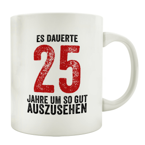 TASSE Kaffeebecher ES DAUERTE 25 JAHRE Lustig Teetasse Spruchtasse Geburtstag