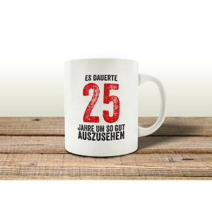 TASSE Kaffeebecher ES DAUERTE 25 JAHRE Lustig Teetasse...